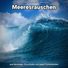 Meeresrauschen pur, Naturgeräusche, Meeresrauschen
