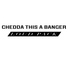 Chedda This A Banger
