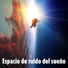 Espacio de ruido del sueño