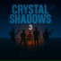CRYSTAL SHADOWS