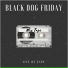 BLACK DOG FRIDAY