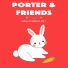 Porter & Friends