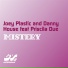 Danny House, Joey Plastic feat. Priscila Due