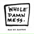 Whole Damn Mess