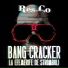 Res Co, Bang Cracker