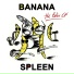 Banana Spleen