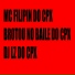 DJ LZ do Cpx, MC FILIPIN DO CPX