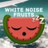 White Noise Fruits