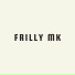 FRILLY MK