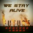 We stay alive