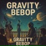 Gravity Bebop