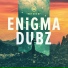 ENiGMA Dubz