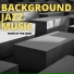 Background Jazz Music