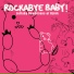 Rockabye Baby!