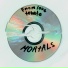 MORTALS