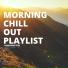 Morning Chill Out Playlist