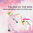 Palana vs. The Man