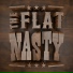 The Flat Nasty