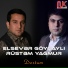 Elsevər Göyçaylı feat. Rüstəm Yağmur