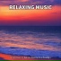 Slow Music, Relaxing Music, Baby Music