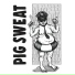 PIG SWEAT
