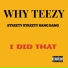 Why Teezy, Streety Streety Bang Bang