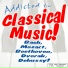 Addicted To Classical Music!
