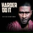HARDER DO IT