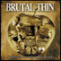 Brutal Thin