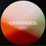 Deranged