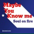 Maybe You Know Me