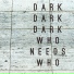 Dark Dark Dark