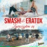 Smash!, Eratox