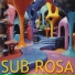 SUB ROSA