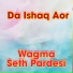 Wagma, Seth Pardesi