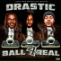 Drastic feat. Blakc Shiffe, C Mill$