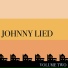 Johnny Lied