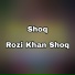 Rozi khan Shoq