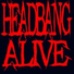 Headbang Alive