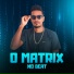 O MATRIX NO BEAT