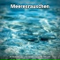 Ozeanrauschen, Naturgeräusche, Meeresrauschen