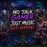 No Talk Gamer Just Music
