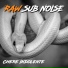 Raw Sub Noise