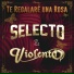 Selecto, Violento