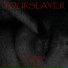 yourslayer