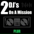2 DJ's On A Mission