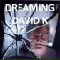 dreaming david k