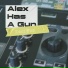 Alex Has A Gun