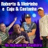 Roberto e Meirinho, Caju & Castanha