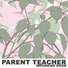 PARENT TEACHER